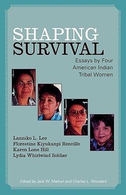 Shaping Survival: Essays by Four American Indian Tribal Women by Lee, Lanniko L.