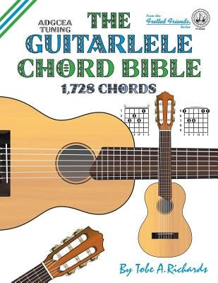 The Guitalele Chord Bible: ADGCEA Standard Tuning 1,728 Chords by Richards, Tobe a.