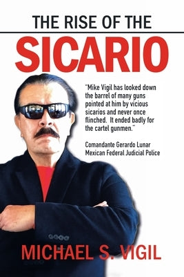 The Rise of the Sicario by Vigil, Michael S.
