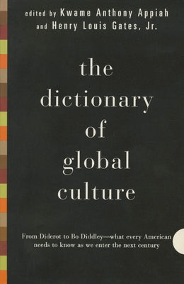 The Dictionary of Global Culture: What Every American Needs to Know as We Enter the Next Century--From Diderot to Bo Diddley by Appiah, Kwame Anthony