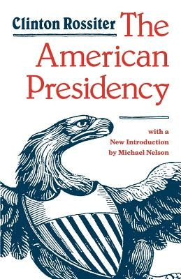 The American Presidency by Rossiter, Clinton Lawrence