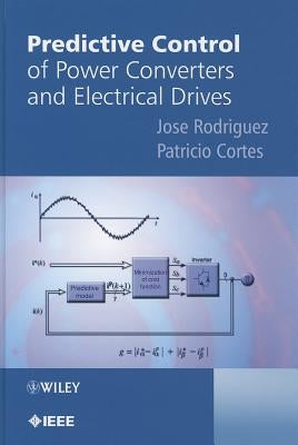 Predictive Control of Power Converters and Electrical Drives by Rodriguez, Jose