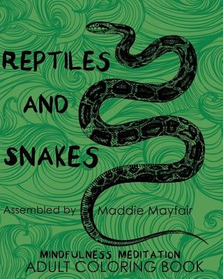 Reptiles and Snakes Mindfulness Meditation Adult Coloring Book by Mayfair, Maddie