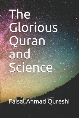 The Glorious Quran and Science by Qureshi, Faisal Ahmad