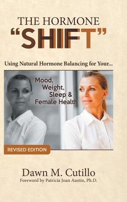 The Hormone Shift: Using Natural Hormone Balancing for Your... Mood, Weight, Sleep & Female Health by Cutillo, Dawn M.