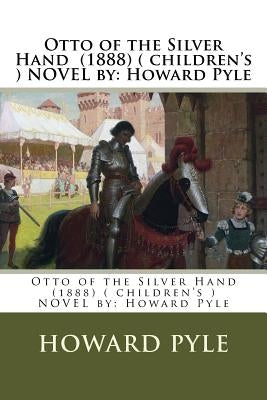 Otto of the Silver Hand (1888) ( children's ) NOVEL by: Howard Pyle by Pyle, Howard