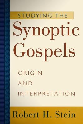 Studying the Synoptic Gospels: Origin and Interpretation by Stein, Robert H.