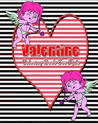 Valentine Coloring Book For Kids: Plus Bonus: This book for kids contains Coloring, Mazes, Dot To Dot, Counting & Find The Differences Games! by Rainnie Fond