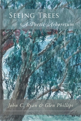 Seeing Trees: A Poetic Arboretum by Ryan, John C.