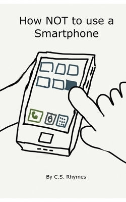 How NOT to use a Smartphone by Rhymes, C. S.