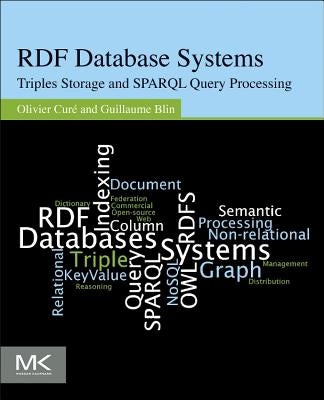 RDF Database Systems: Triples Storage and Sparql Query Processing by Cur?, Olivier
