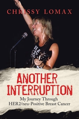 Another Interruption: My Journey Through HER2neu Positive Breast Cancer by Primeau, Joe