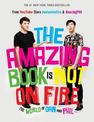 The Amazing Book Is Not on Fire: The World of Dan and Phil by Howell, Dan