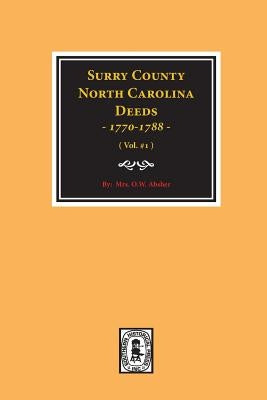 Surry County, North Carolina Deeds, 1770-1788. (Vol. #1) by Absher, Mrs W. O.