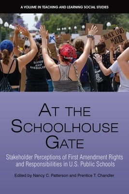 At the Schoolhouse Gate: Stakeholder Perceptions of First Amendment Rights and Responsibilities in U.S. Public Schools by Patterson, Nancy C.