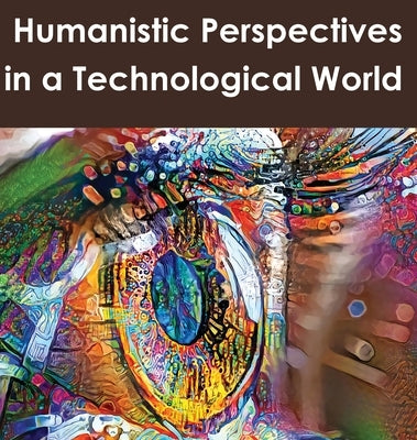 Humanistic Perspectives in a Technological World by Utz, Richard