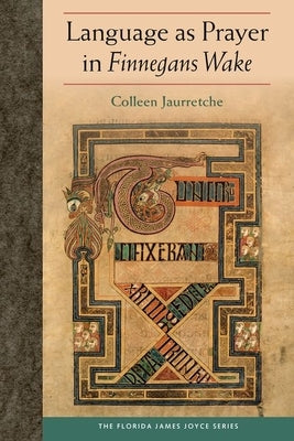 Language as Prayer in Finnegans Wake by Jaurretche, Colleen