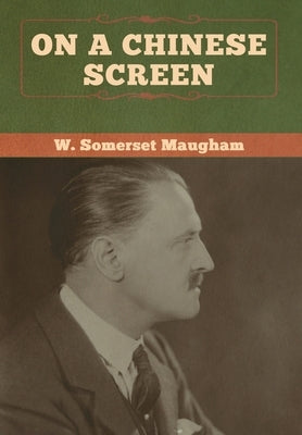On a Chinese Screen by Maugham, W. Somerset