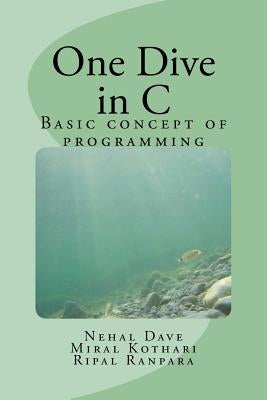 One Dive in C: Basic concept of programming by Kothari Mk, Miral K.