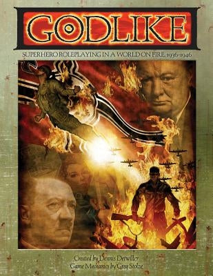 Godlike: Superhero Roleplaying in a World on Fire, 1936-1946 by Stolze, Greg