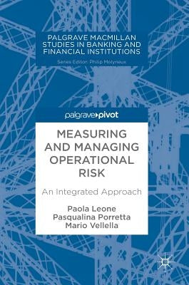Measuring and Managing Operational Risk: An Integrated Approach by Leone, Paola