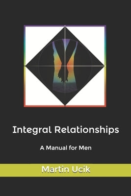 Integral Relationships: A Manual for Men by Hardman, Harriett