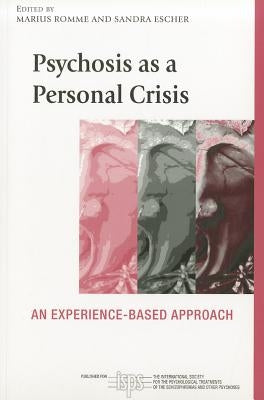 Psychosis as a Personal Crisis: An Experience-Based Approach by Romme, Marius