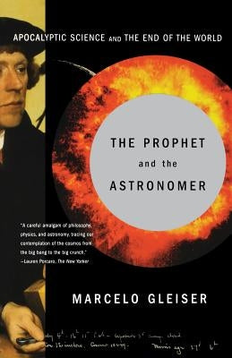The Prophet and the Astronomer: A Scientific Journey to the End of Time by Gleiser, Marcelo