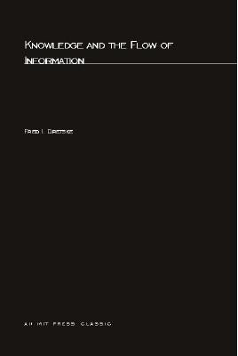 Knowledge and the Flow of Information by Dretske, Fred