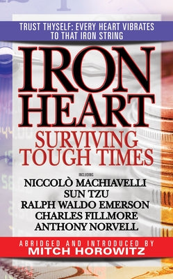 Iron Heart: Surviving Tough Times by Horowitz, Mitch