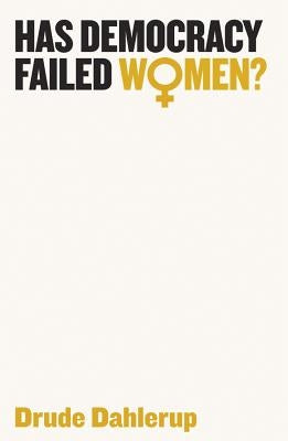 Has Democracy Failed Women? by Dahlerup, Drude