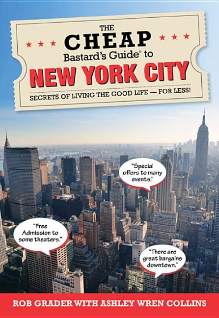 The Cheap Bastard's Guide to New York City: Secrets of Living the Good Life - For Less! by Collins, Ashley Wren