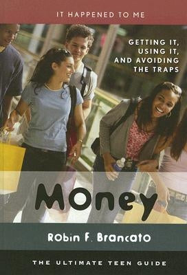 Money: Getting It, Using It, and Avoiding the Traps by Brancato, Robin F.