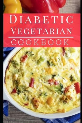 Diabetic Vegetarian Cookbook: Healthy and Delicious Diabetic Diet Vegetarian Recipes by Medows, Lisa
