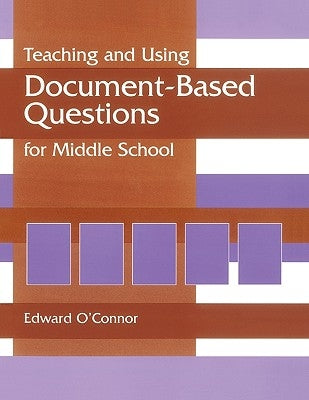 Teaching and Using Document-Based Questions for Middle School by O'Connor, Edward P.
