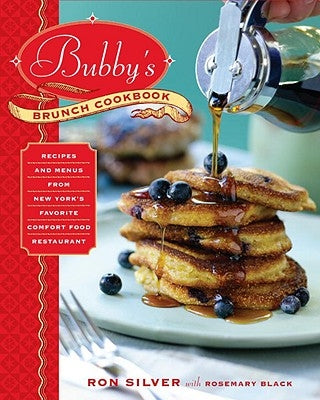 Bubby's Brunch Cookbook: Recipes and Menus from New York's Favorite Comfort Food Restaurant by Silver, Ron
