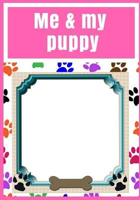 Me and my puppy: girls, photo album plus story book to collect your memories, scrap book, dog, gift, present 120 pages 7"x10" by G, D. M.