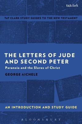 The Letters of Jude and Second Peter: An Introduction and Study Guide: Paranoia and the Slaves of Christ by Aichele, George
