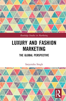 Luxury and Fashion Marketing: The Global Perspective by Singh, Satyendra