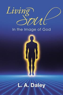 Living Soul: In the Image of God by Daley, L. a.