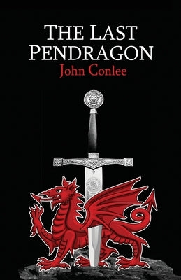 The Last Pendragon by Conlee, John
