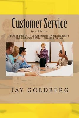 Customer Service: Book 4 from DTR Inc.'s Series for Classroom and On the Job Work Readiness Training by Goldberg, Jay