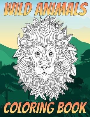 Wild Animals Coloring Book: Realistic Wildlife Coloring Book For Kids & Adults by Coloring Books Galore