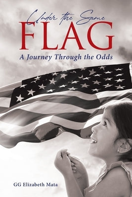 Under the Same Flag: A Journey Through the Odds by Mata, Gg Elizabeth