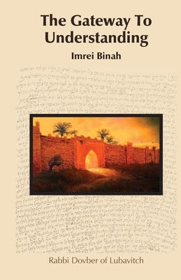 The Gateway To Understanding by Of Lubavitch, Rabbi Dovber
