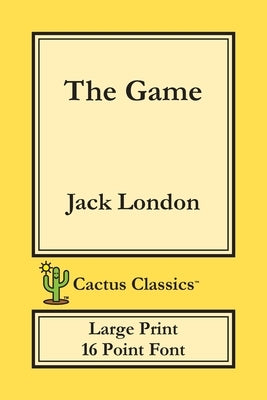 The Game (Cactus Classics Large Print): 16 Point Font; Large Text; Large Type by London, Jack
