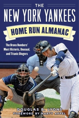 The New York Yankees Home Run Almanac: The Bronx Bombers' Most Historic, Unusual, and Titanic Dingers by Lyons, Douglas B.