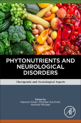 Phytonutrients and Neurological Disorders: Therapeutic and Toxicological Aspects by Khan, Haroon