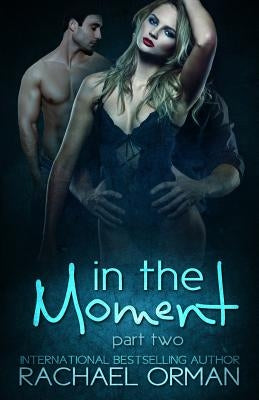 In The Moment: Part Two by Orman, Rachael