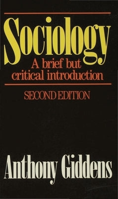 Sociology: A Brief But Critical Introduction: A Brief But Critical Introduction by Giddens, Anthony